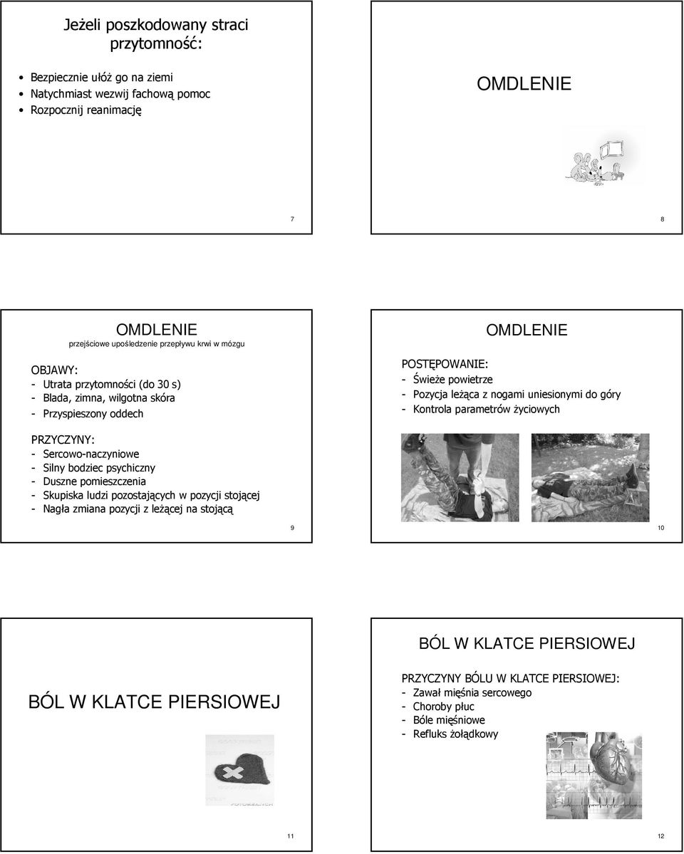 Kontrola parametrów życiowych - Sercowo-naczyniowe - Silny bodziec psychiczny - Duszne pomieszczenia - Skupiska ludzi pozostających w pozycji stojącej - Nagła zmiana pozycji z