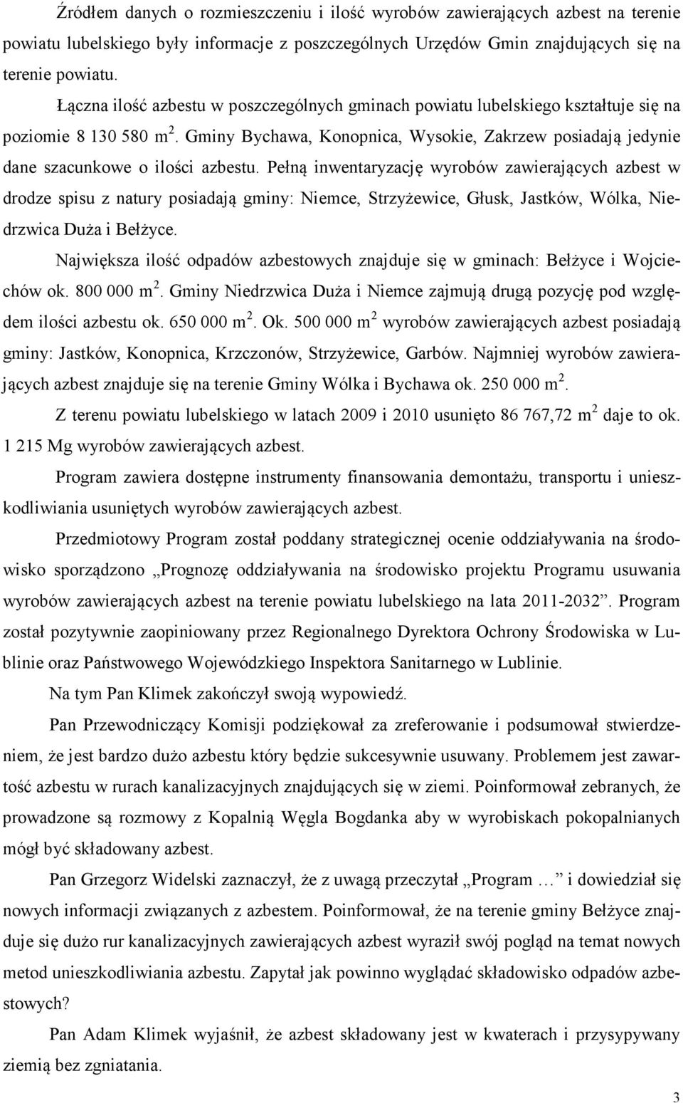 Gminy Bychawa, Konopnica, Wysokie, Zakrzew posiadają jedynie dane szacunkowe o ilości azbestu.