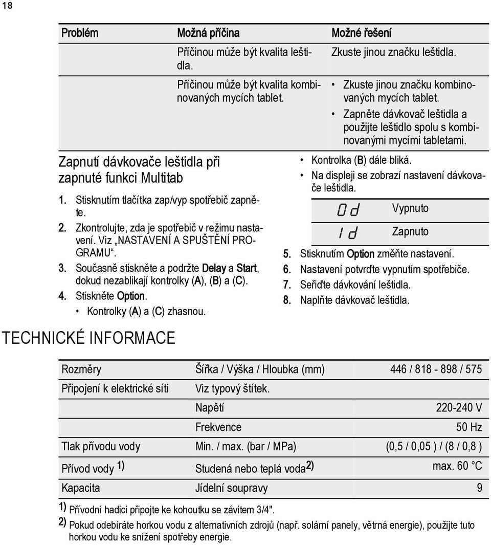 Zkontrolujte, zda je spotřebič v režimu nastavení. Viz NASTAVENÍ A SPUŠTĚNÍ PRO GRAMU. 3. Současně stiskněte a podržte Delay a Start, dokud nezablikají kontrolky (A), (B) a (C). 4. Stiskněte Option.