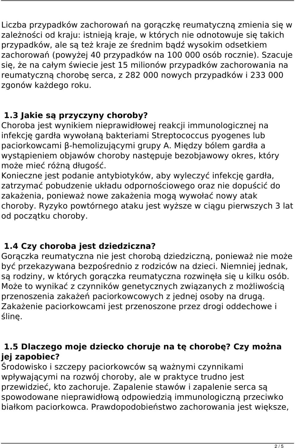 Szacuje się, że na całym świecie jest 15 milionów przypadków zachorowania na reumatyczną chorobę serca, z 282 000 nowych przypadków i 233 000 zgonów każdego roku. 1.3 Jakie są przyczyny choroby?