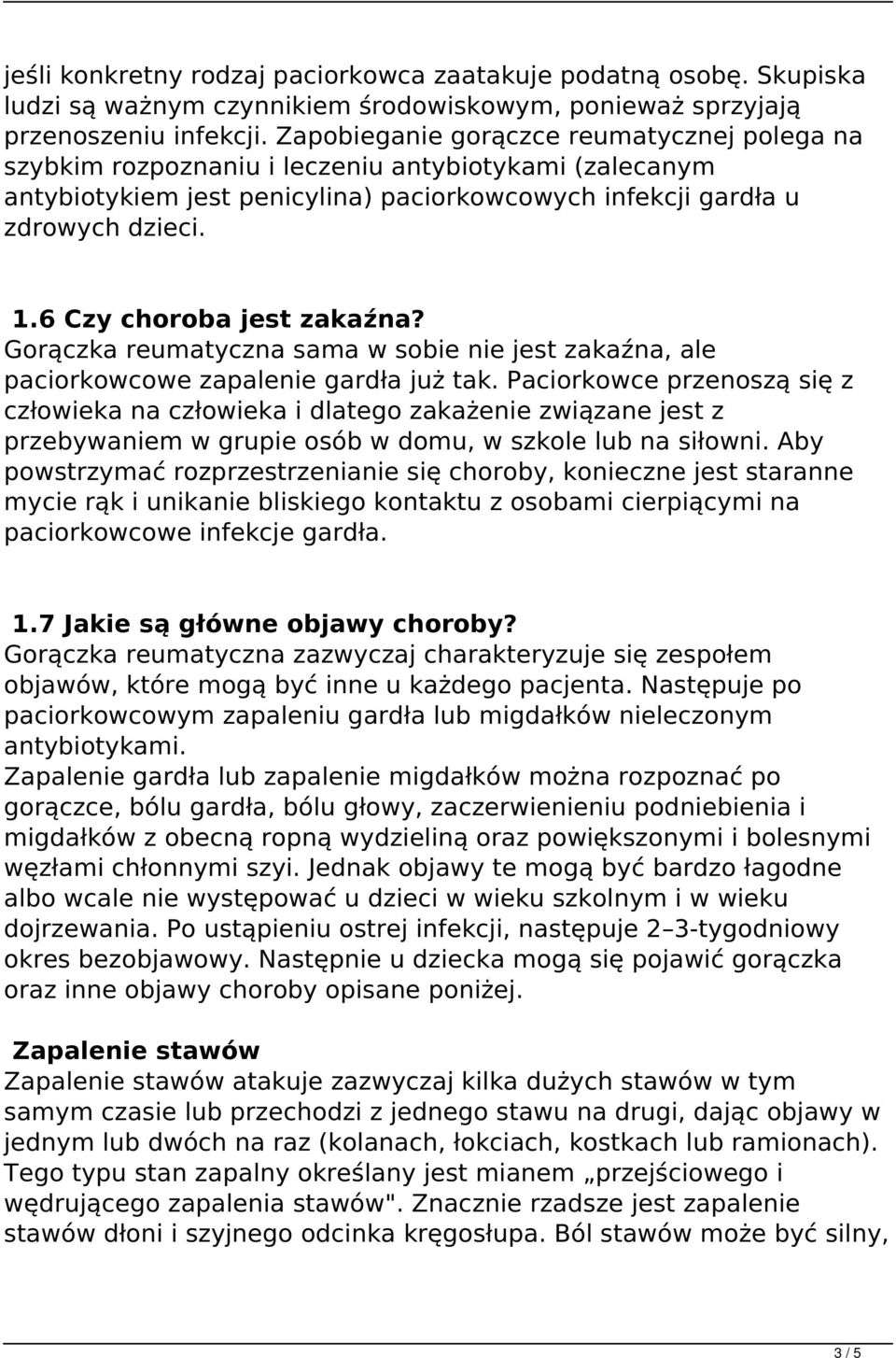 6 Czy choroba jest zakaźna? Gorączka reumatyczna sama w sobie nie jest zakaźna, ale paciorkowcowe zapalenie gardła już tak.