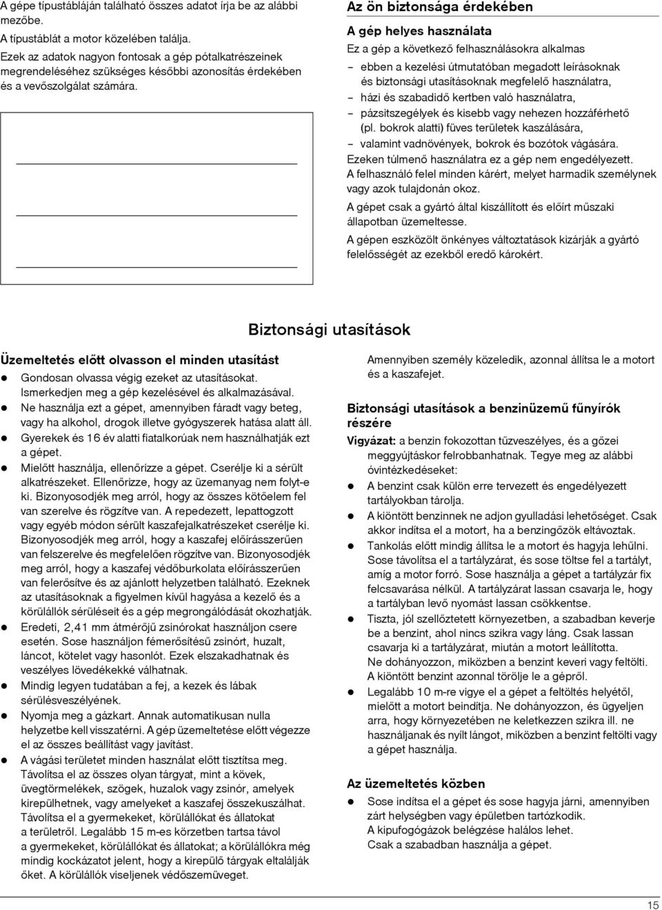 Az ön biztonsága érdekében A gép helyes használata Ez a gép a következõ felhasználásokra alkalmas ebben a kezelési útmutatóban megadott leírásoknak és biztonsági utasításoknak megfelelõ használatra,