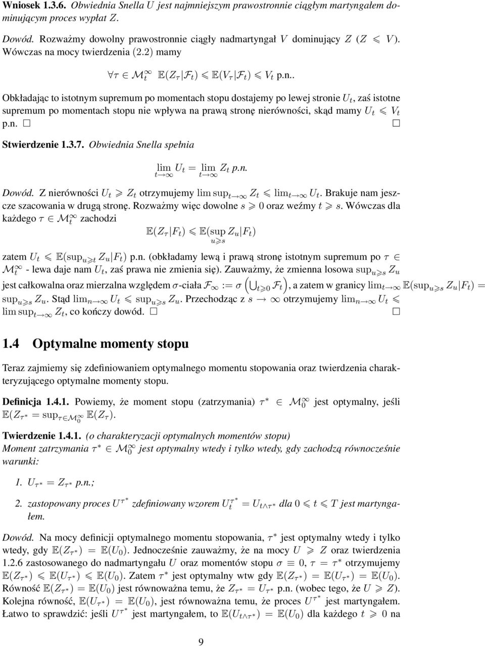 n. Swierdzenie 1.3.7. Obwiednia Snella spełnia lim U = lim Z p.n. Dowód. Z nierówności U Z orzymujemy lim sup Z lim U. Brakuje nam jeszcze szacowania w drugą sronę.