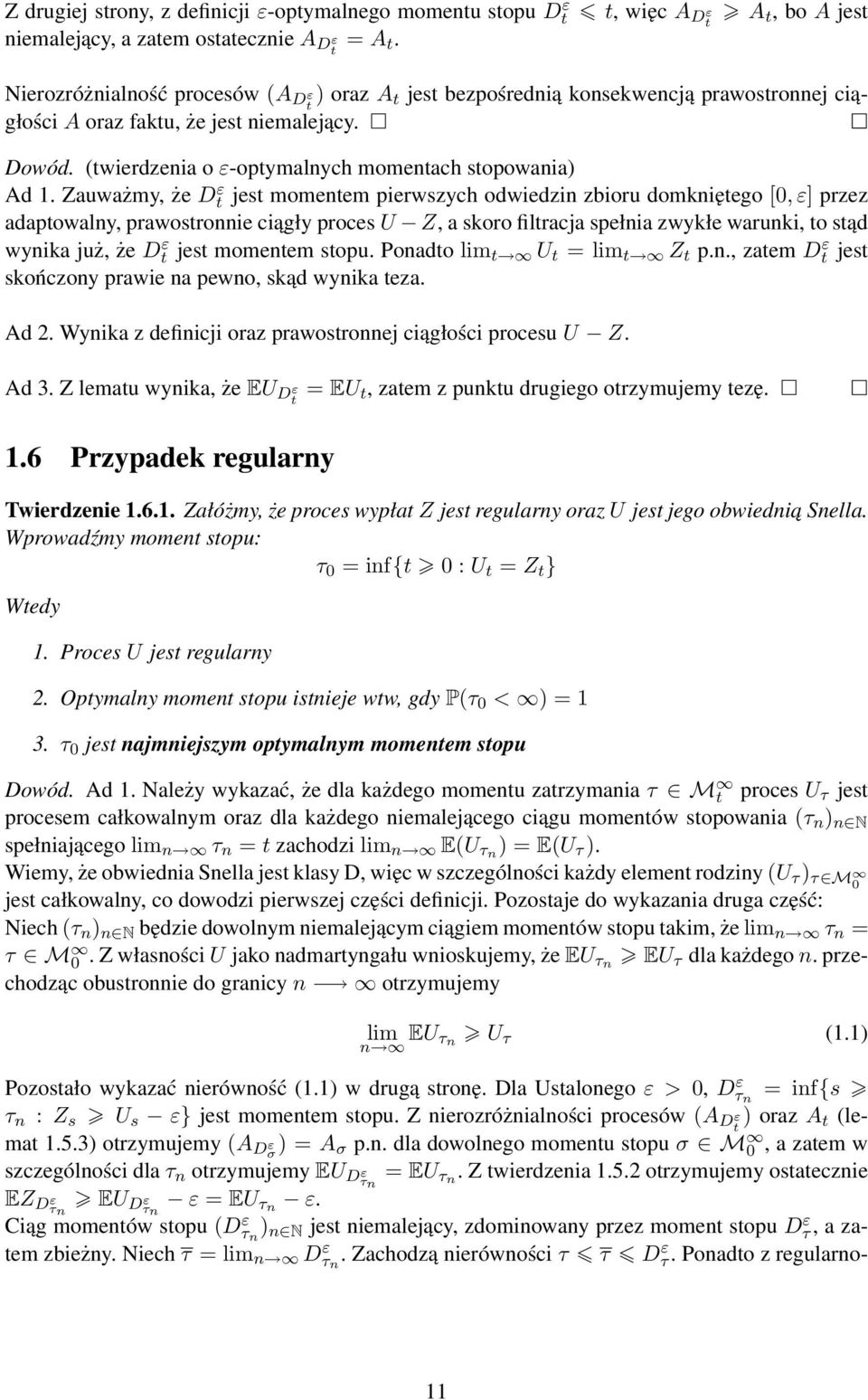 Zauważmy, że D ε jes momenem pierwszych odwiedzin zbioru domknięego [0, ε] przez adapowalny, prawosronnie ciągły proces U Z, a skoro filracja spełnia zwykłe warunki, o sąd wynika już, że D ε jes