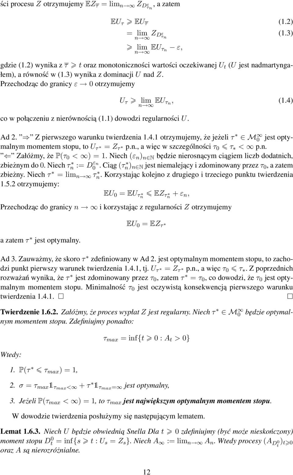 1) dowodzi regularności U. (1.3) U τ lim n EU τ n, (1.4) Ad 2. Z pierwszego warunku wierdzenia 1.4.1 orzymujemy, że jeżeli τ M 0 jes opymalnym momenem sopu, o U τ = Z τ p.n., a więc w szczególności τ 0 τ < p.