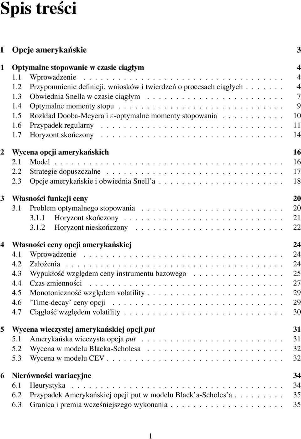 6 Przypadek regularny................................ 11 1.7 Horyzon skończony................................ 14 2 Wycena opcji amerykańskich 16 2.1 Model........................................ 16 2.2 Sraegie dopuszczalne.