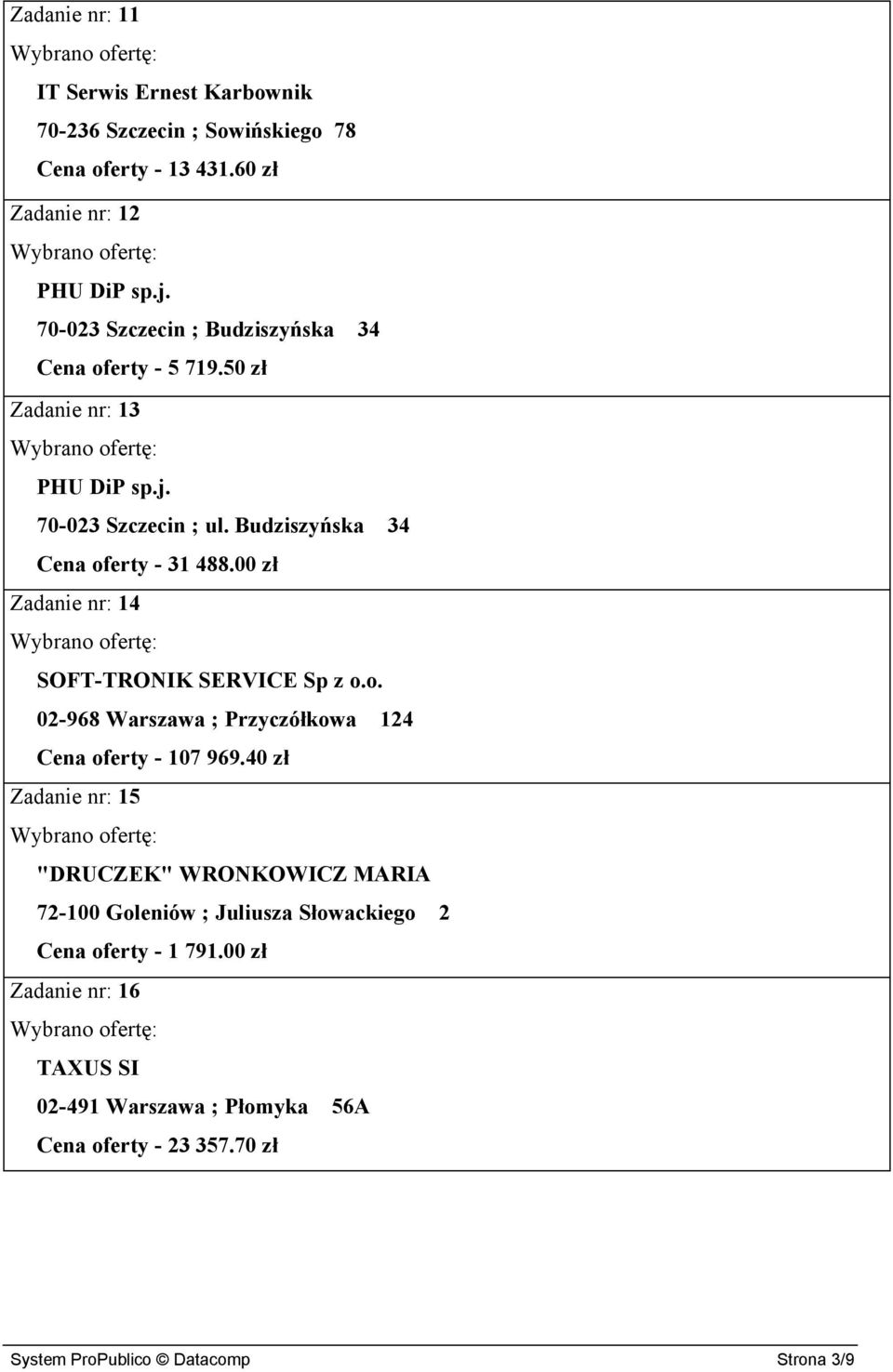 00 zł Zadanie nr: 14 SOFT-TRONIK SERVICE Sp z o.o. 02-968 Warszawa ; Przyczółkowa 124 Cena oferty - 107 969.