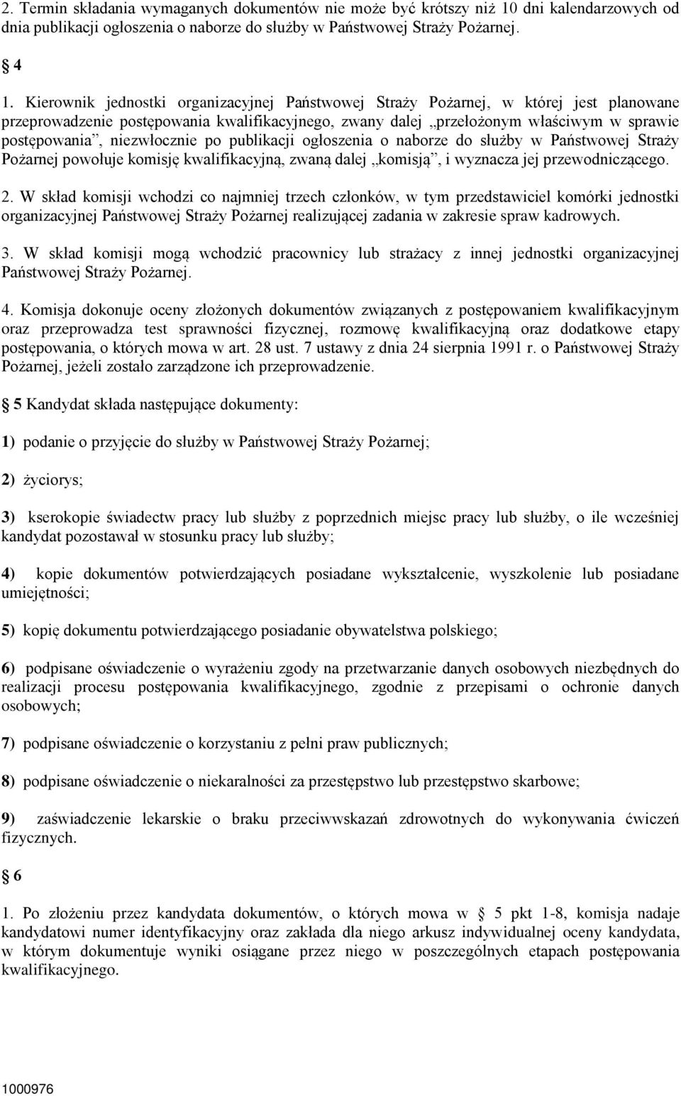 niezwłocznie po publikacji ogłoszenia o naborze do służby w Państwowej Straży Pożarnej powołuje komisję kwalifikacyjną, zwaną dalej komisją, i wyznacza jej przewodniczącego. 2.