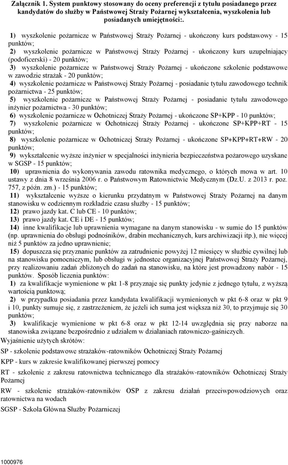 20 punktów; 3) wyszkolenie pożarnicze w Państwowej Straży Pożarnej - ukończone szkolenie podstawowe w zawodzie strażak - 20 punktów; 4) wyszkolenie pożarnicze w Państwowej Straży Pożarnej -