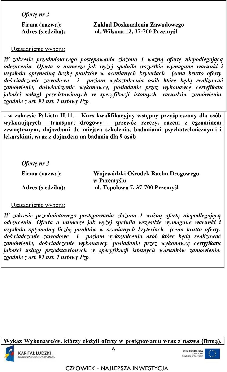 zewnętrznym, dojazdami do miejsca szkolenia, badaniami psychotechnicznymi i lekarskimi, wraz z dojazdem na badania