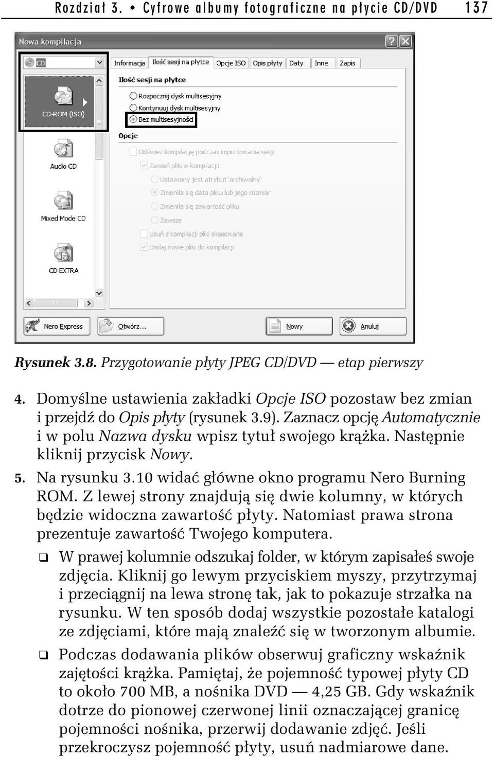 Następnie kliknij przycisk Nowy. 5. Na rysunku 3.10 widać główne okno programu Nero Burning ROM. Z lewej strony znajdują się dwie kolumny, w których będzie widoczna zawartość płyty.