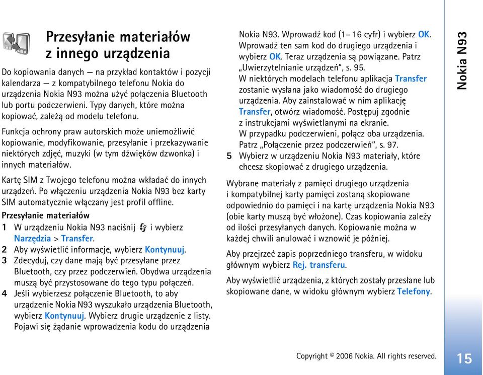 Funkcja ochrony praw autorskich mo e uniemo liwiæ kopiowanie, modyfikowanie, przesy³anie i przekazywanie niektórych zdjêæ, muzyki (w tym d¼wiêków dzwonka) i innych materia³ów.