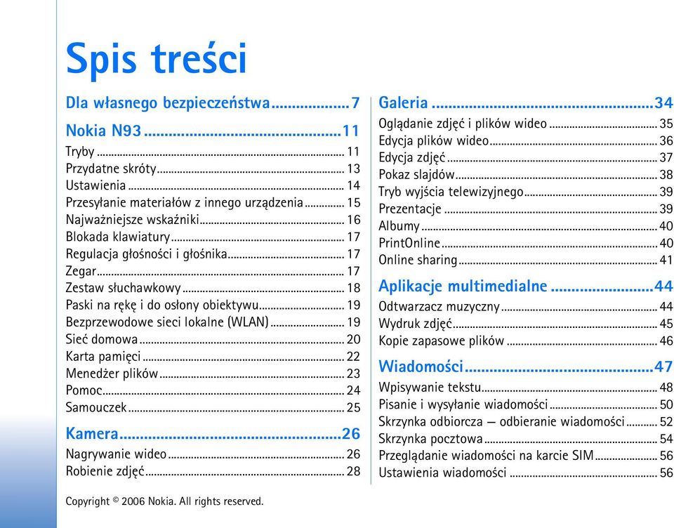 .. 20 Karta pamiêci... 22 Mened er plików... 23 Pomoc... 24 Samouczek... 25 Kamera...26 Nagrywanie wideo... 26 Robienie zdjêæ... 28 Galeria...34 Ogl±danie zdjêæ i plików wideo... 35 Edycja plików wideo.