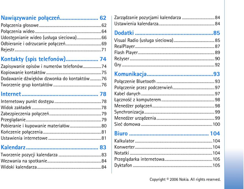 ..78 Widok zak³adek...78 Zabezpieczenia po³±czeñ...79 Przegl±danie...79 Pobieranie i kupowanie materia³ów...80 Koñczenie po³±czenia...81 Ustawienia internetowe...81 Kalendarz.