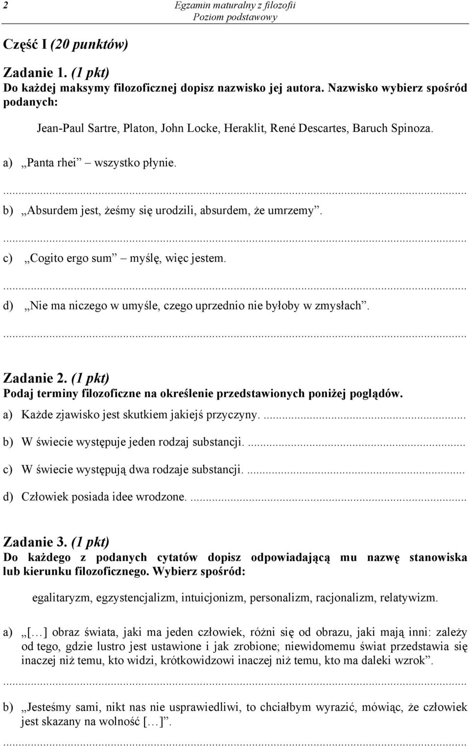 b) Absurdem jest, żeśmy się urodzili, absurdem, że umrzemy. c) Cogito ergo sum myślę, więc jestem. d) Nie ma niczego w umyśle, czego uprzednio nie byłoby w zmysłach. Zadanie 2.