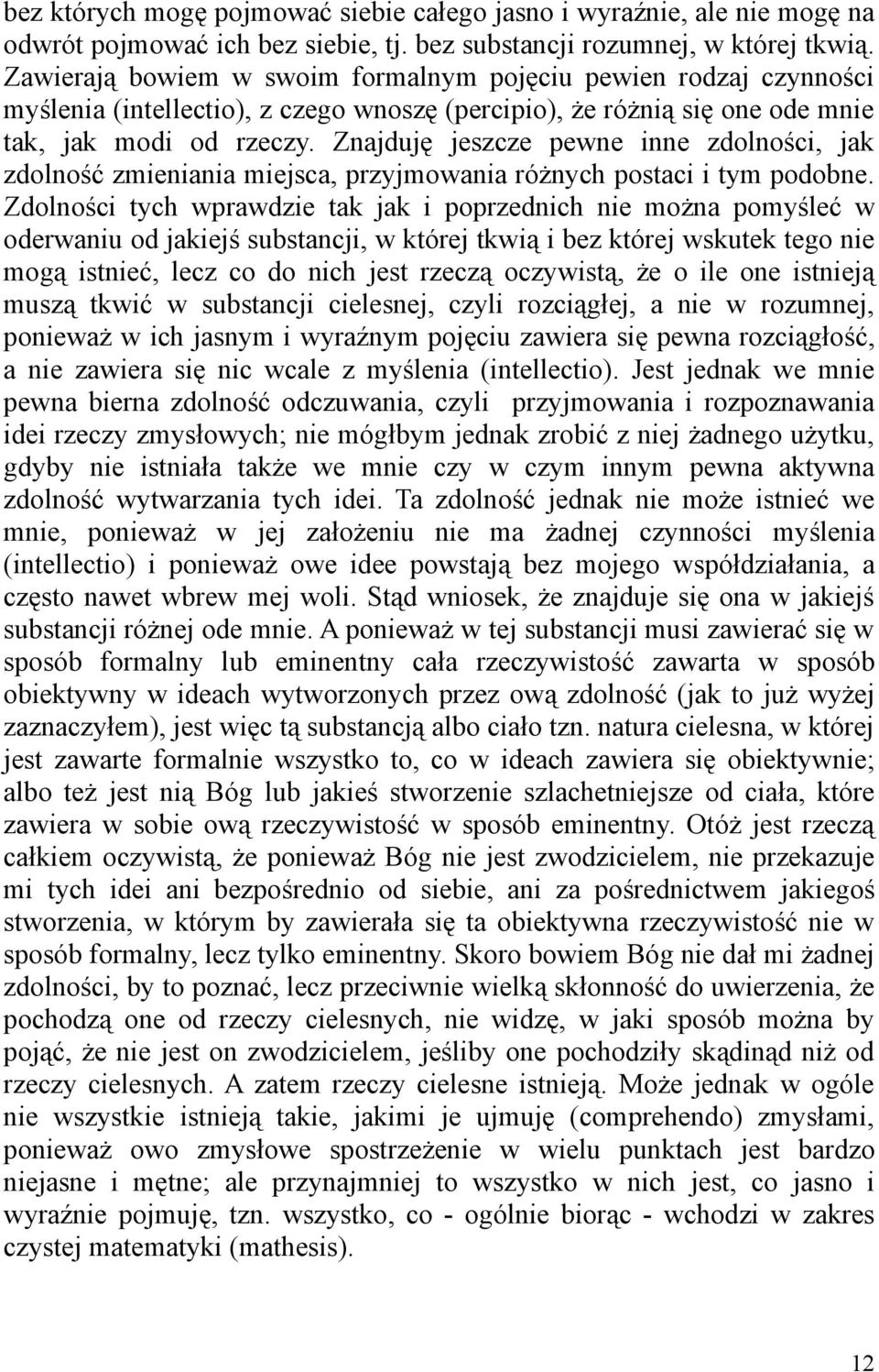 Znajduję jeszcze pewne inne zdolności, jak zdolność zmieniania miejsca, przyjmowania różnych postaci i tym podobne.