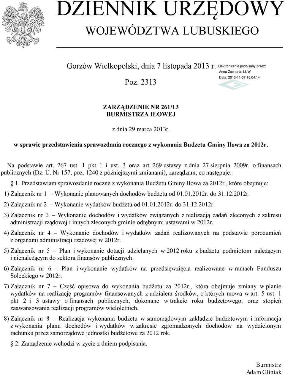 o finansach publicznych (Dz. U. Nr 157, poz. 1240 z późniejszymi zmianami), zarządzam, co następuje: 1. Przedstawiam sprawozdanie roczne z wykonania Budżetu Gminy Iłowa za 2012r.