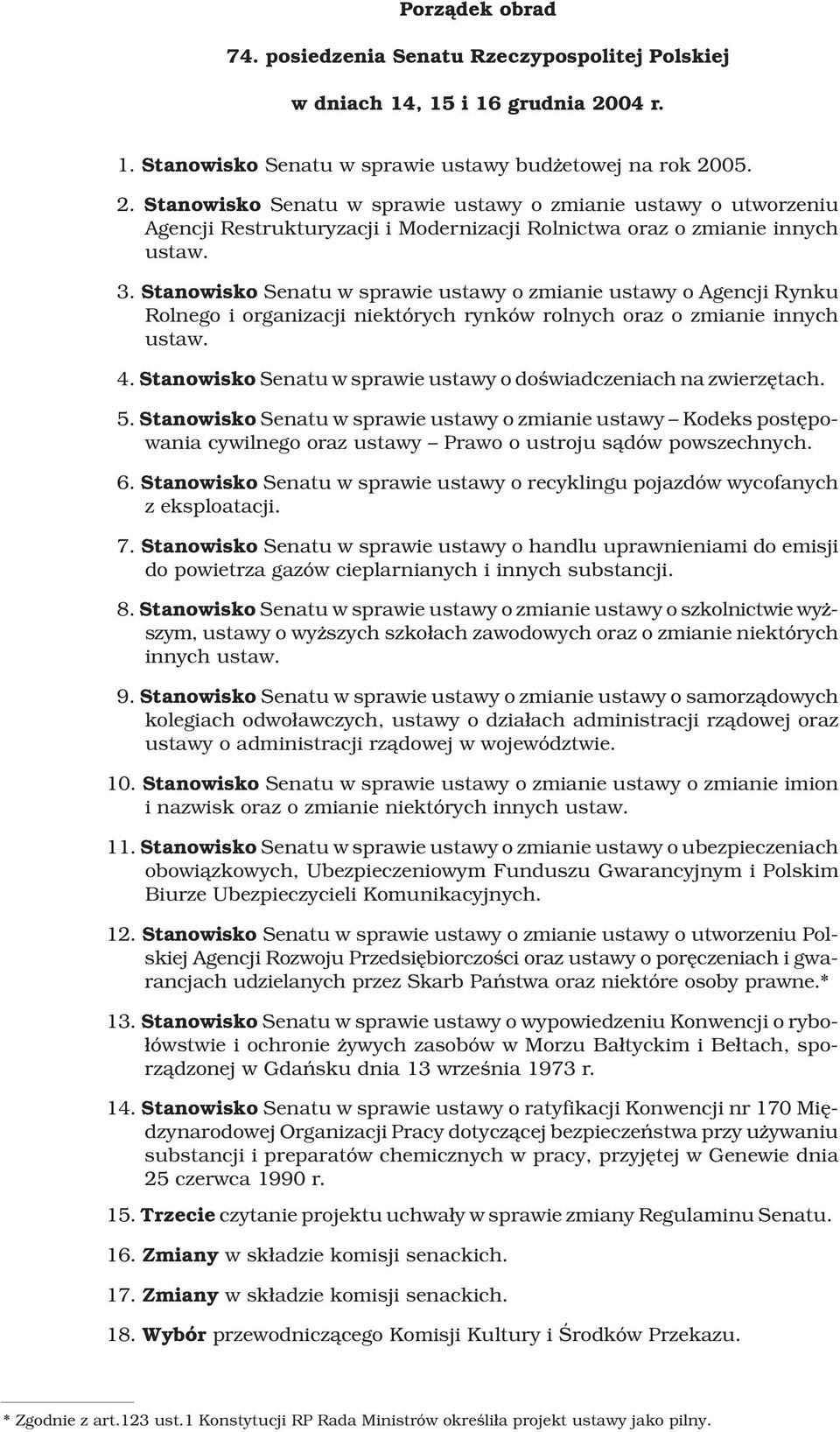 05. 2. Stanowisko Senatu w sprawie ustawy o zmianie ustawy o utworzeniu Agencji Restrukturyzacji i Modernizacji Rolnictwa oraz o zmianie innych ustaw. 3.