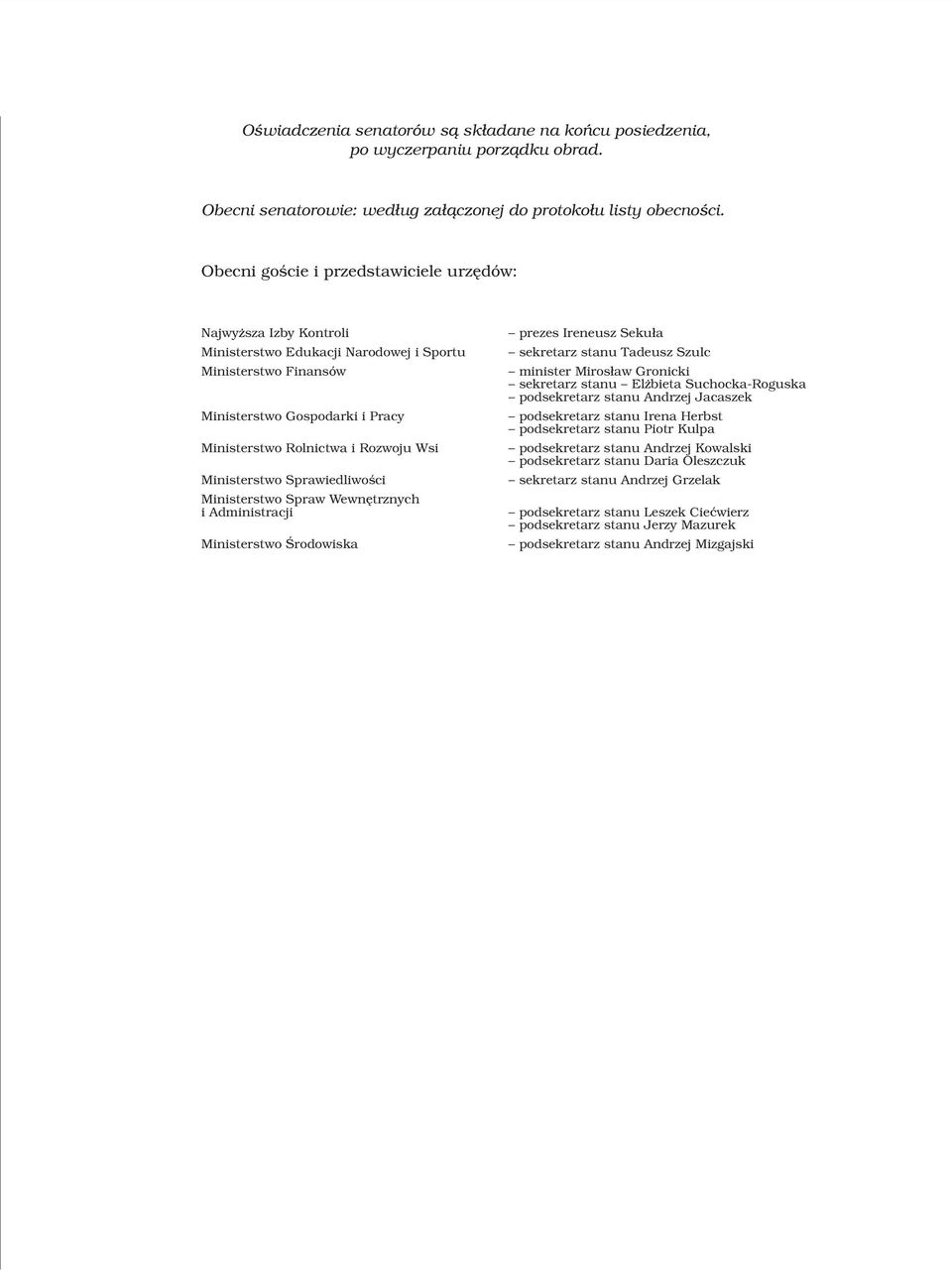 Ministerstwo Sprawiedliwoœci Ministerstwo Spraw Wewnêtrznych i Administracji Ministerstwo Œrodowiska prezes Ireneusz Seku³a sekretarz stanu Tadeusz Szulc minister Miros³aw Gronicki sekretarz stanu El