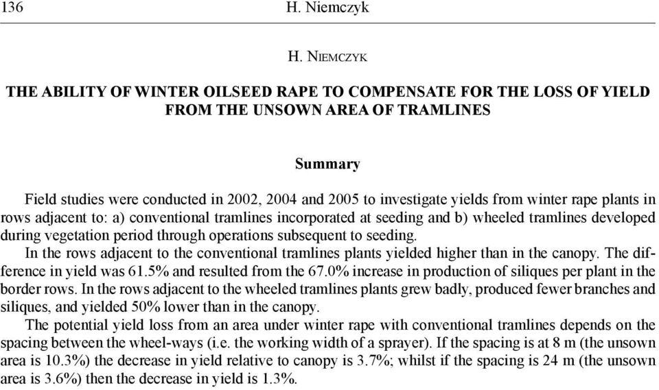 from winter rape plants in rows adjacent to: a) conventional tramlines incorporated at seeding and b) wheeled tramlines developed during vegetation period through operations subsequent to seeding.