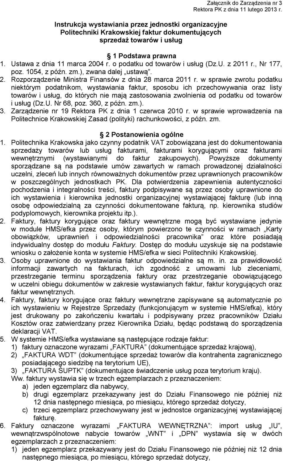 w sprawie zwrotu podatku niektórym podatnikom, wystawiania faktur, sposobu ich przechowywania oraz listy towarów i usług, do których nie mają zastosowania zwolnienia od podatku od towarów i usług (Dz.