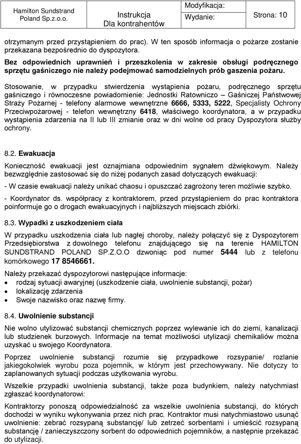 Stosowanie, w przypadku stwierdzenia wystąpienia pożaru, podręcznego sprzętu gaśniczego i równoczesne powiadomienie: Jednostki Ratowniczo Gaśniczej Państwowej Straży Pożarnej - telefony alarmowe