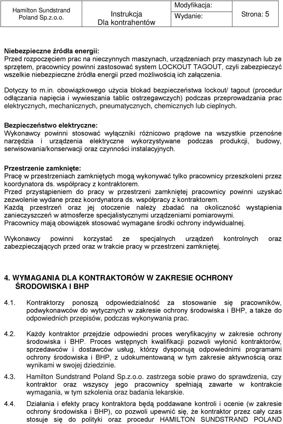 obowiązkowego użycia blokad bezpieczeństwa lockout/ tagout (procedur odłączania napięcia i wywieszania tablic ostrzegawczych) podczas przeprowadzania prac elektrycznych, mechanicznych,