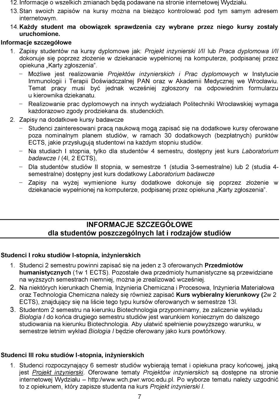 Zapisy studentów na kursy dyplomowe jak: Projekt inżynierski I/II lub Praca dyplomowa I/II dokonuje się poprzez złożenie w dziekanacie wypełnionej na komputerze, podpisanej przez opiekuna Karty