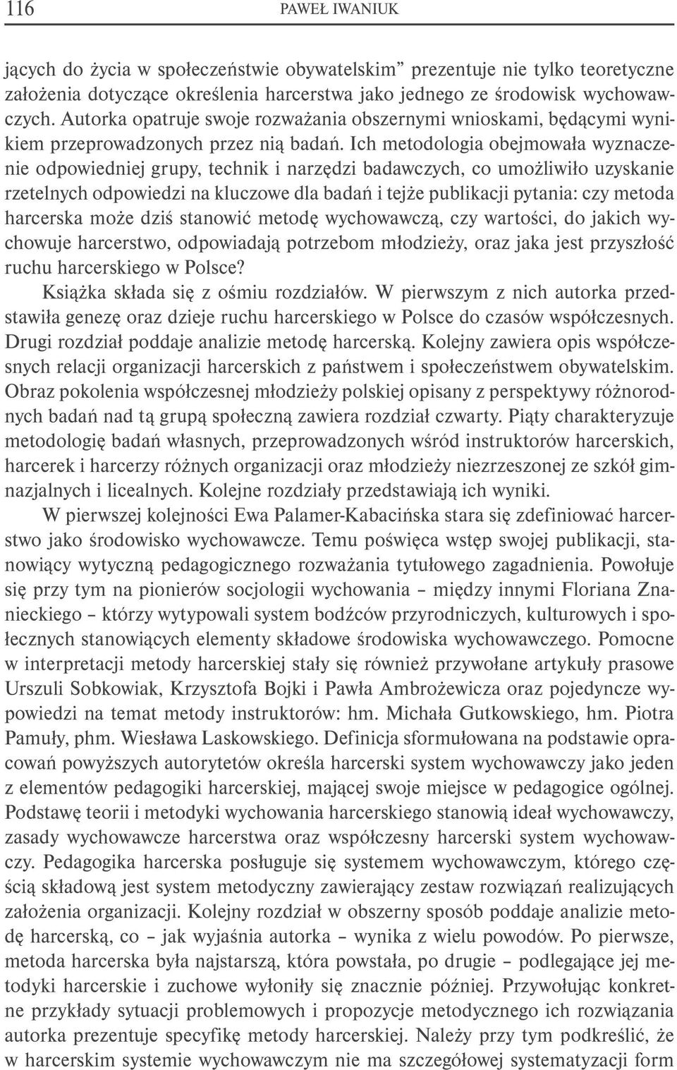 Ich metodologia obejmowała wyznaczenie odpowiedniej grupy, technik i narzędzi badawczych, co umożliwiło uzyskanie rzetelnych odpowiedzi na kluczowe dla badań i tejże publikacji pytania: czy metoda