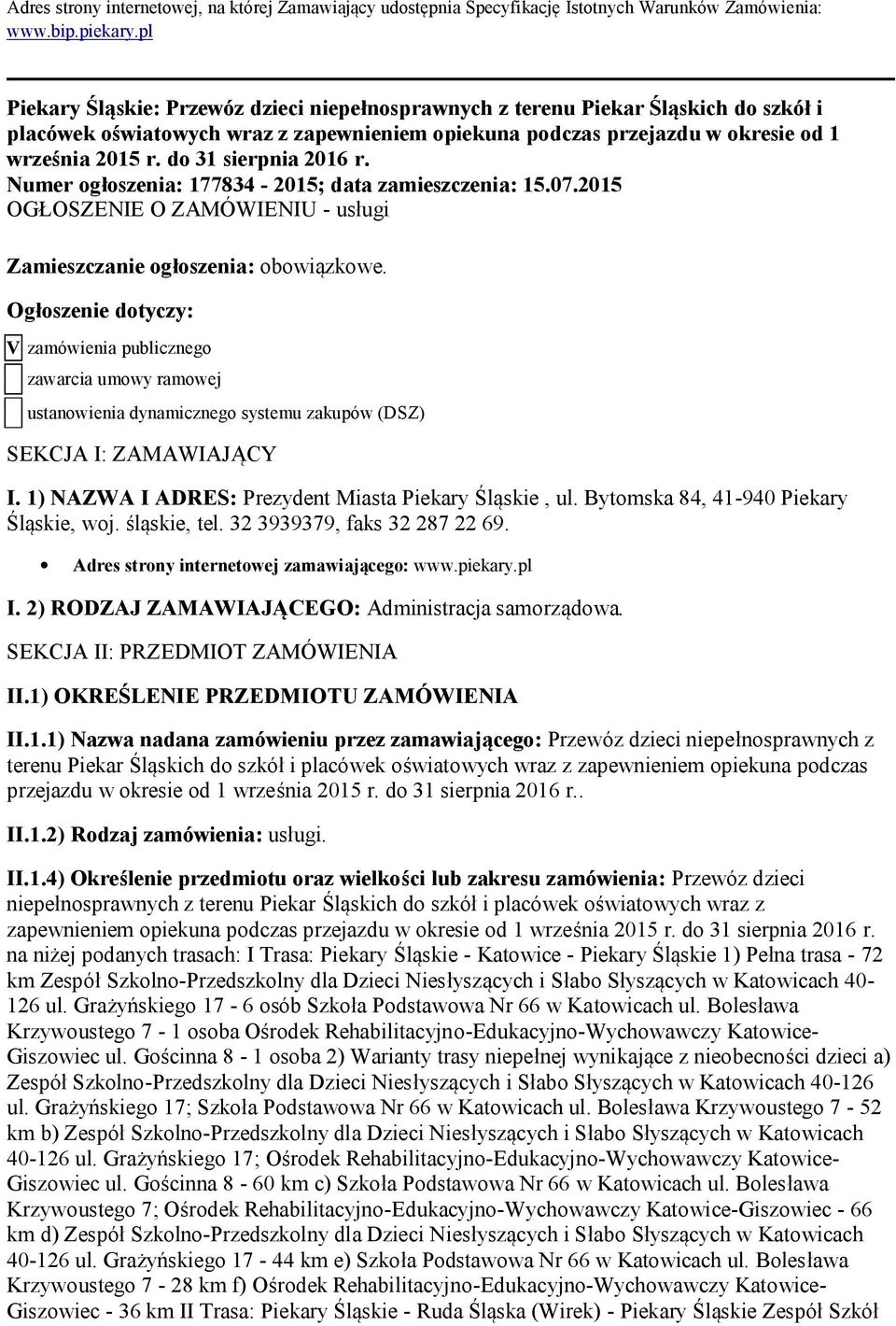 d 31 sierpnia 2016 r. Numer głszenia: 177834-2015; data zamieszczenia: 15.07.2015 OGŁOSZENIE O ZAMÓWIENIU - usługi Zamieszczanie głszenia: bwiązkwe.