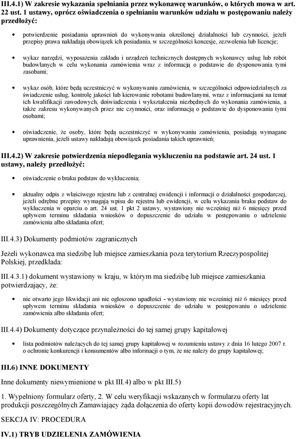 bwiązek ich psiadania, w szczególnści kncesje, zezwlenia lub licencje; wykaz narzędzi, wypsażenia zakładu i urządzeń technicznych dstępnych wyknawcy usług lub rbót budwlanych w celu wyknania