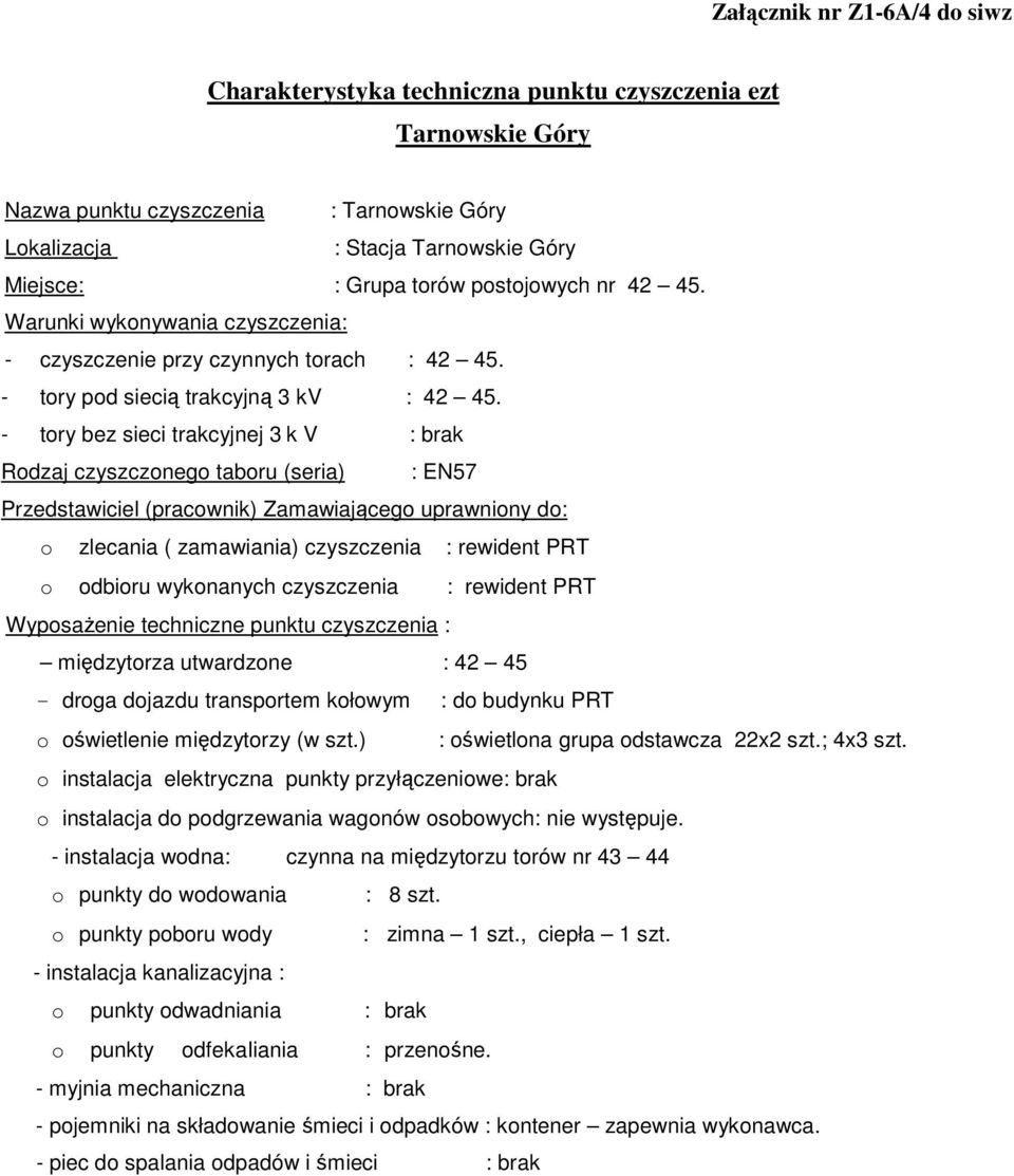 Rodzaj czyszczonego taboru (seria) : EN57 o zlecania ( zamawiania) czyszczenia : rewident PRT o odbioru wykonanych czyszczenia : rewident PRT WyposaŜenie techniczne punktu czyszczenia : międzytorza