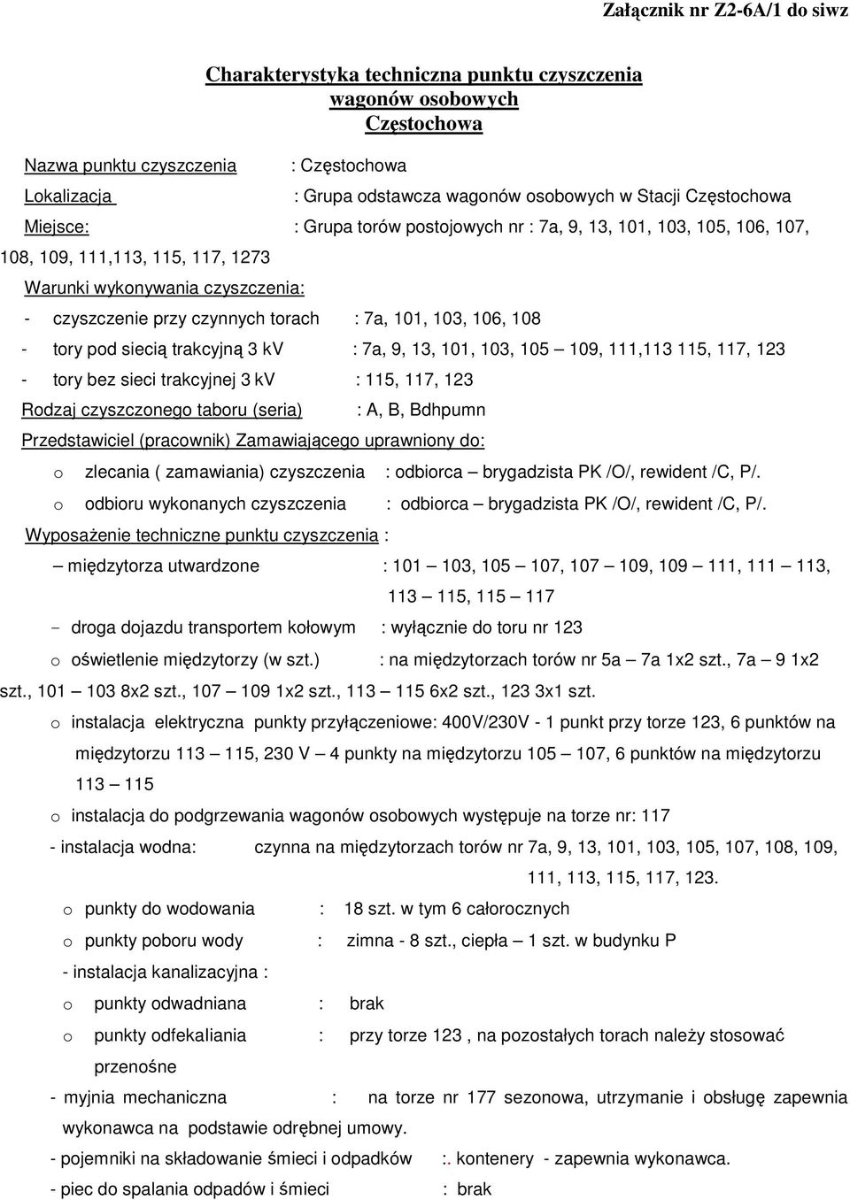 trakcyjną 3 kv : 7a, 9, 13, 101, 103, 105 109, 111,113 115, 117, 123 - tory bez sieci trakcyjnej 3 kv : 115, 117, 123 Rodzaj czyszczonego taboru (seria) : A, B, Bdhpumn o zlecania ( zamawiania)