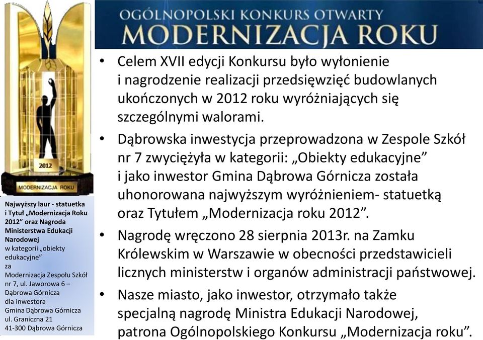 Dąbrowska inwestycja przeprowadzona w Zespole Szkół nr 7 zwyciężyła w kategorii: Obiekty i jako inwestor Gmina została uhonorowana najwyższym wyróżnieniem- statuetką