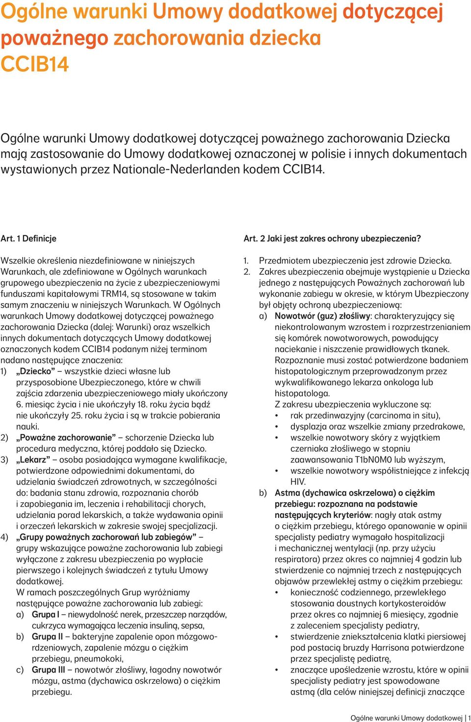 1 Definicje Wszelkie określenia niezdefiniowane w niniejszych Warunkach, ale zdefiniowane w Ogólnych warunkach grupowego ubezpieczenia na życie z ubezpieczeniowymi funduszami kapitałowymi TRM14, są