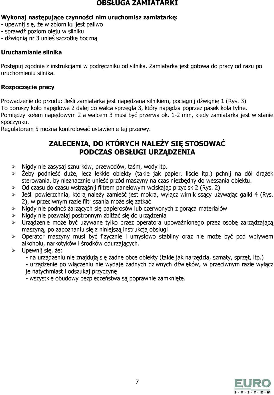 Rozpoczęcie pracy Prowadzenie do przodu: Jeśli zamiatarka jest napędzana silnikiem, pociągnij dźwignię 1 (Rys.