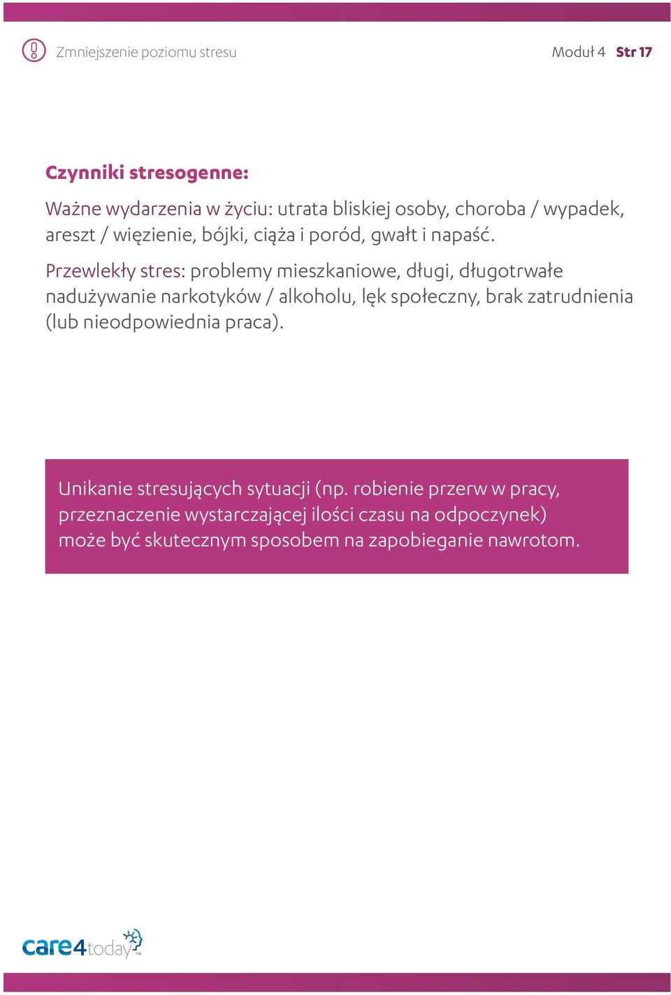 Przewlekły stres: problemy mieszkaniowe, długi, długotrwałe nadużywanie narkotyków / alkoholu, lęk społeczny, brak zatrudnienia