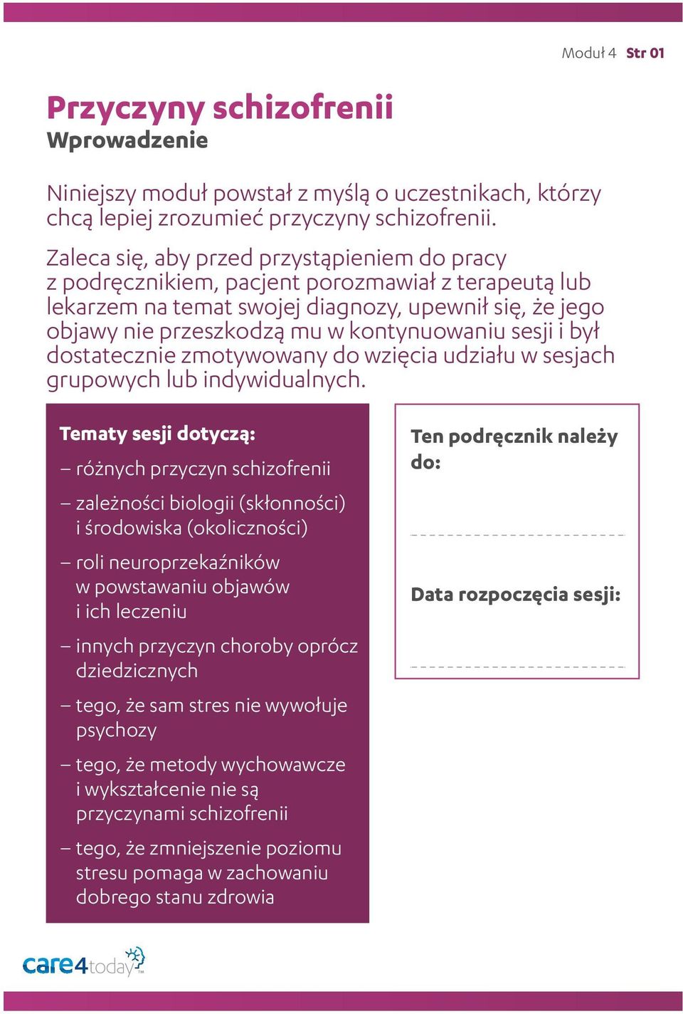 sesji i był dostatecznie zmotywowany do wzięcia udziału w sesjach grupowych lub indywidualnych.