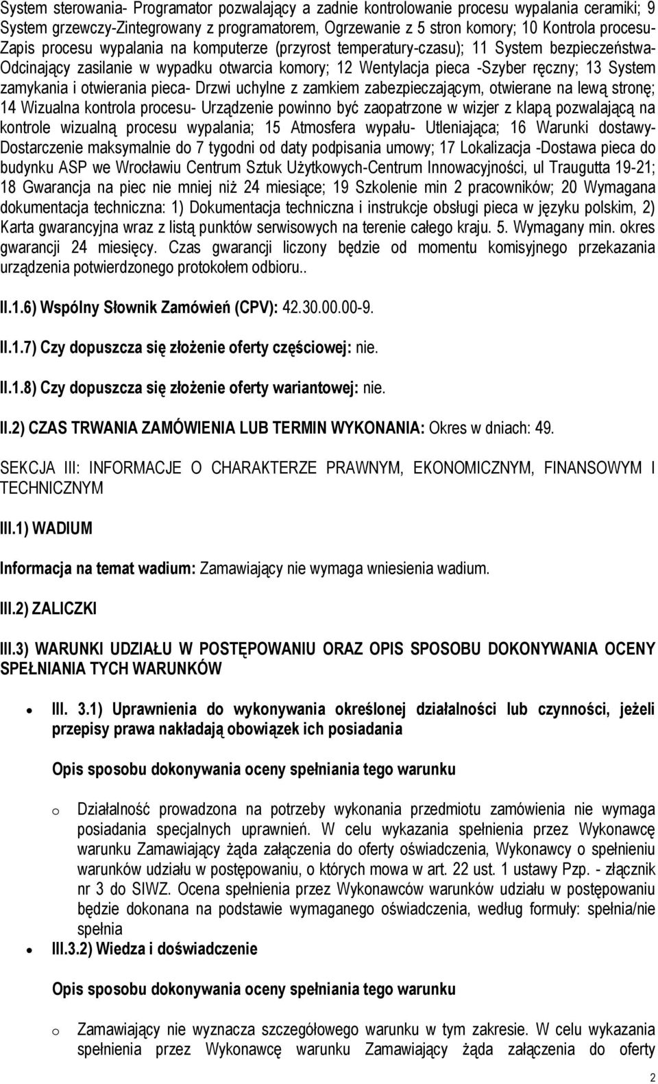 otwierania pieca- Drzwi uchylne z zamkiem zabezpieczającym, otwierane na lewą stronę; 14 Wizualna kontrola procesu- Urządzenie powinno być zaopatrzone w wizjer z klapą pozwalającą na kontrole