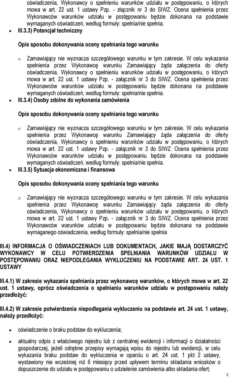 W celu wykazania wymaganego oświadczenia, według formuły: spełnia/nie spełnia III.