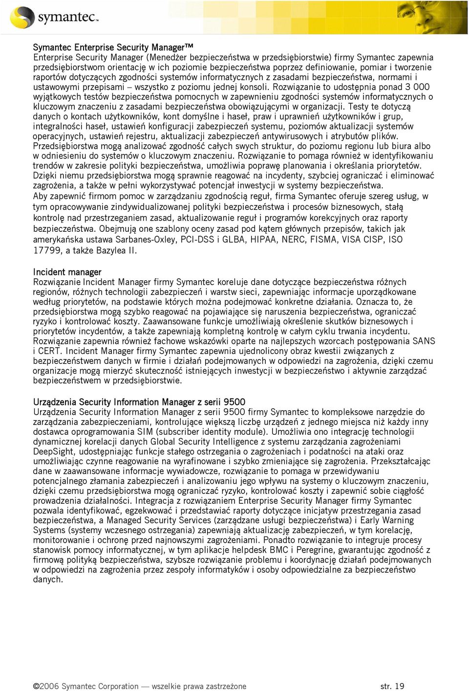 Rozwiązanie to udostępnia ponad 3 000 wyjątkowych testów bezpieczeństwa pomocnych w zapewnieniu zgodności systemów informatycznych o kluczowym znaczeniu z zasadami bezpieczeństwa obowiązującymi w