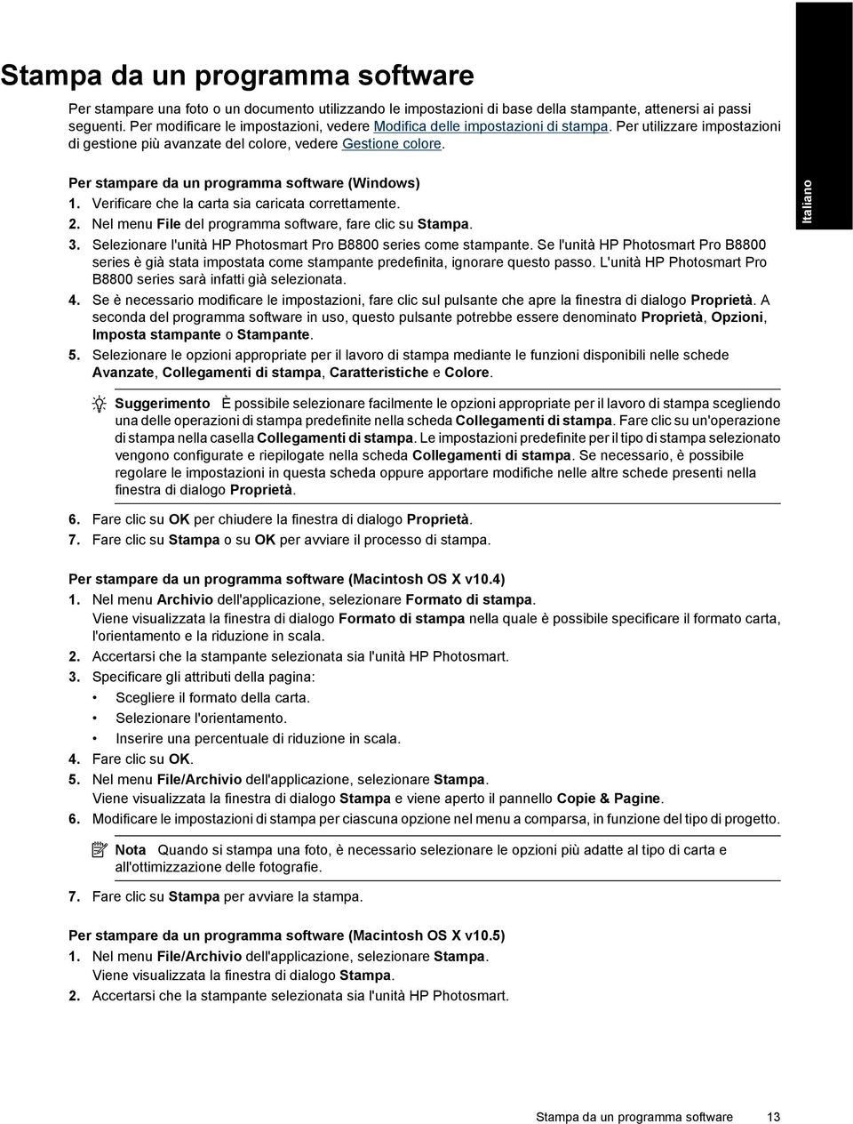 Per stampare da un programma software (Windows) 1. Verificare che la carta sia caricata correttamente. 2. Nel menu File del programma software, fare clic su Stampa. 3.