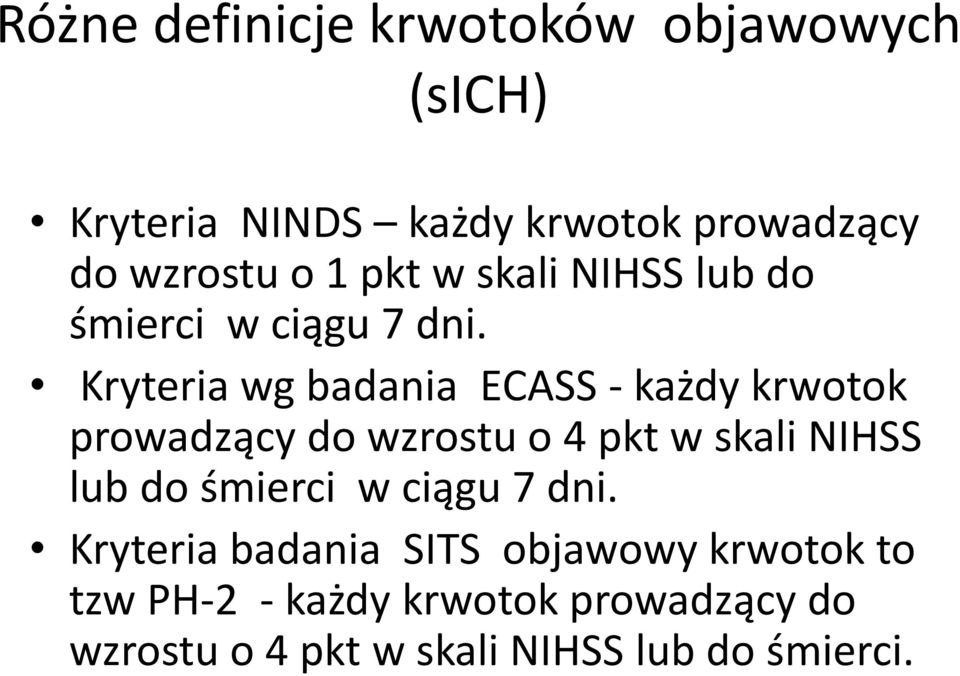 Kryteria wg badania ECASS - każdy krwotok prowadzący do wzrostu o 4 pkt w skali NIHSS lub do