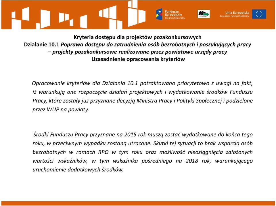 1 potraktowano priorytetowo z uwagi na fakt, iż warunkują one rozpoczęcie działań projektowych i wydatkowanie środków Funduszu Pracy, które zostały już przyznane decyzją Ministra Pracy i Polityki