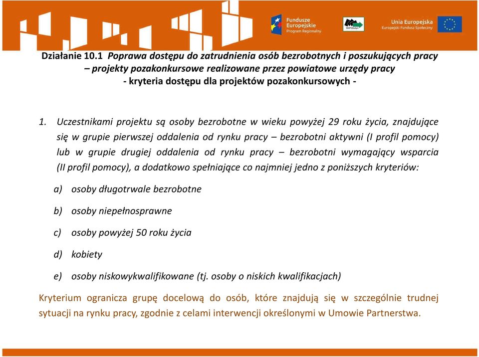 od rynku pracy bezrobotni wymagający wsparcia (II profil pomocy), a dodatkowo spełniające co najmniej jedno z poniższych kryteriów: a) osoby długotrwale bezrobotne b) osoby niepełnosprawne c)