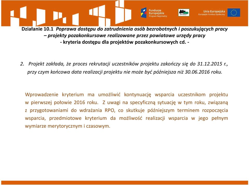 2016 roku. Wprowadzenie kryterium ma umożliwić kontynuację wsparcia uczestnikom projektu w pierwszej połowie 2016 roku.