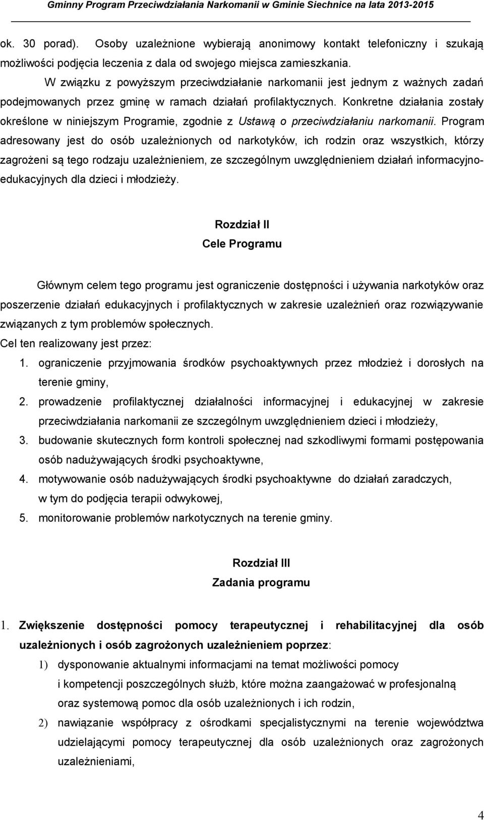 Konkretne działania zostały określone w niniejszym Programie, zgodnie z Ustawą o przeciwdziałaniu narkomanii.