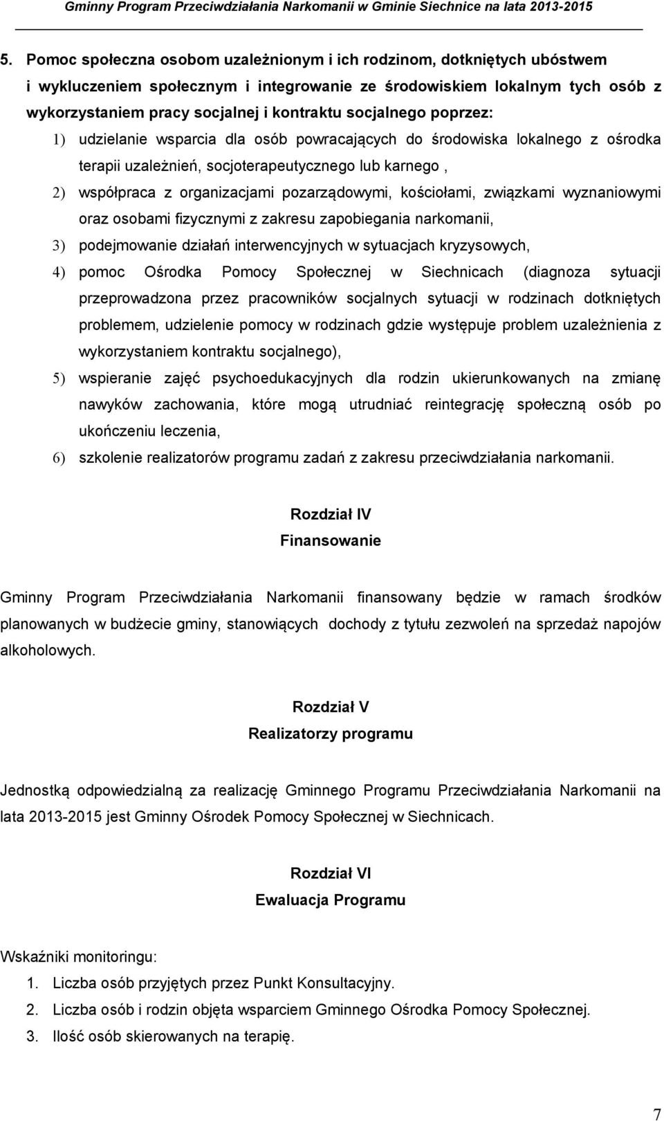 kościołami, związkami wyznaniowymi oraz osobami fizycznymi z zakresu zapobiegania narkomanii, 3) podejmowanie działań interwencyjnych w sytuacjach kryzysowych, 4) pomoc Ośrodka Pomocy Społecznej w