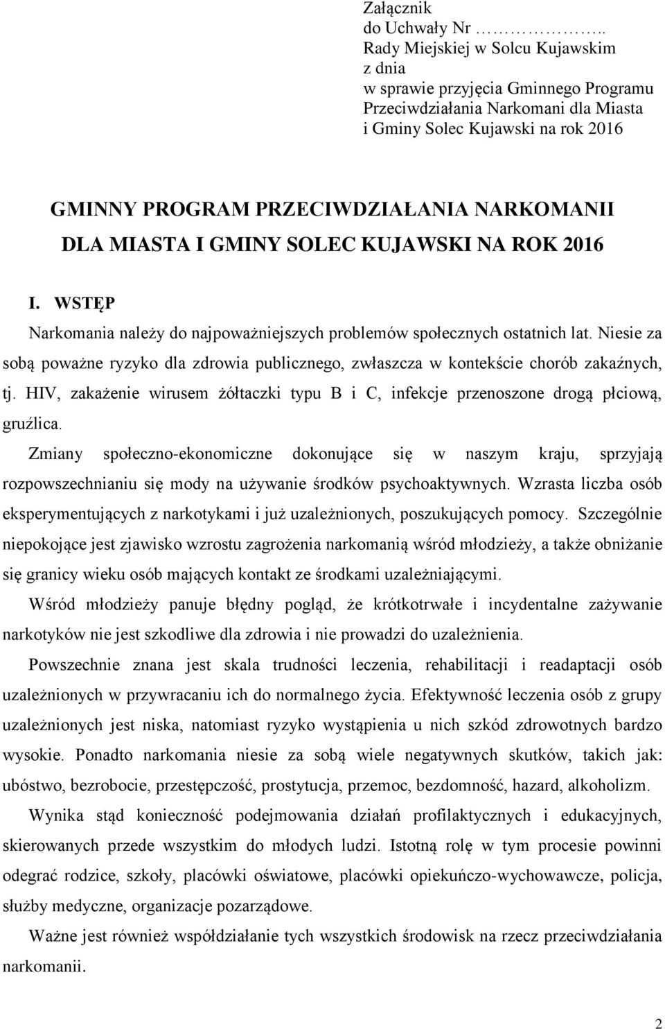 MIASTA I GMINY SOLEC KUJAWSKI NA ROK 2016 I. WSTĘP Narkomania należy do najpoważniejszych problemów społecznych ostatnich lat.