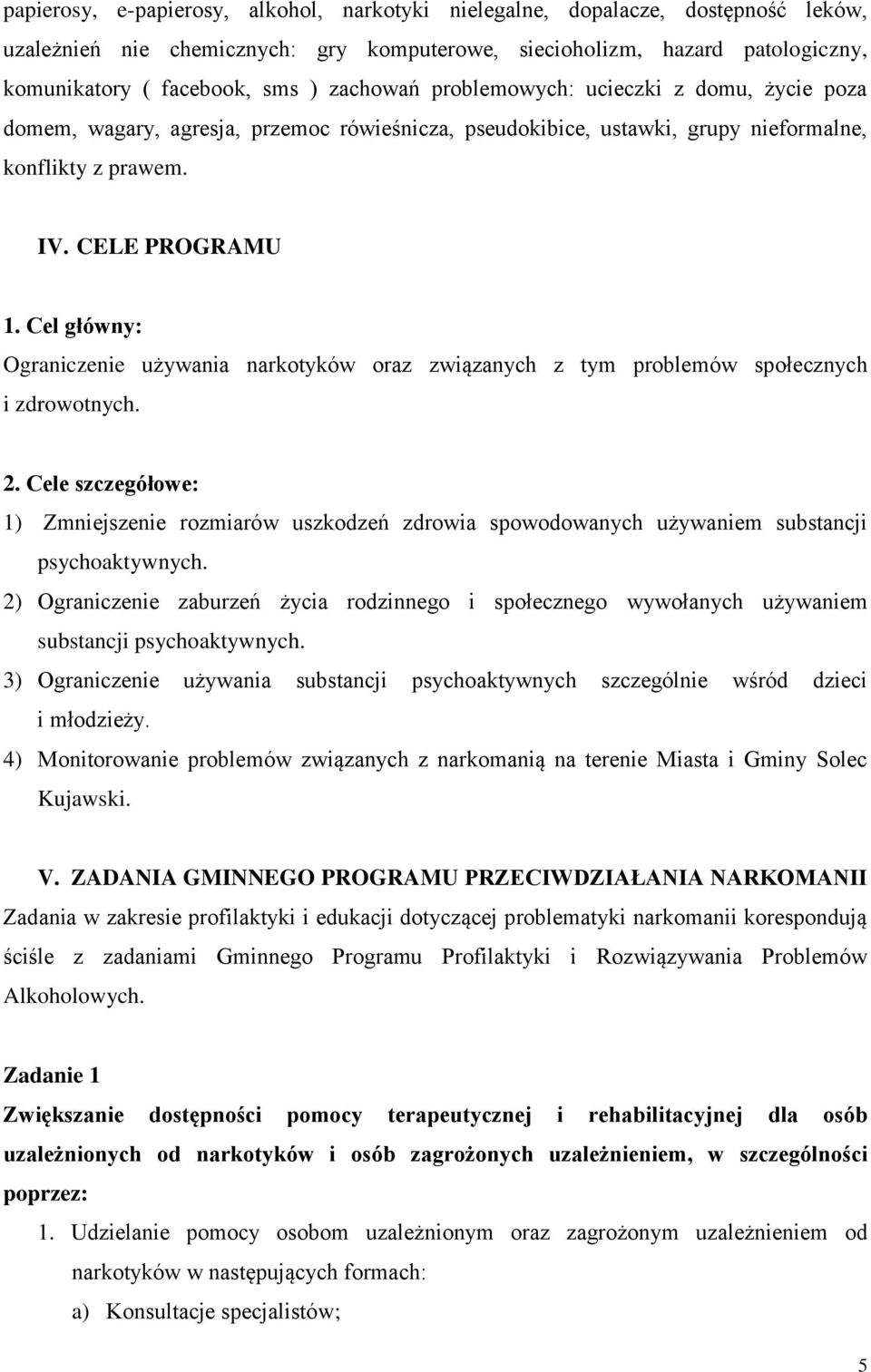 Cel główny: Ograniczenie używania narkotyków oraz związanych z tym problemów społecznych i zdrowotnych. 2.